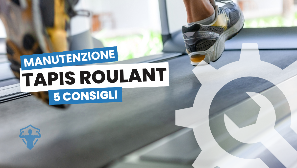 Manutenzione del Tapis Roulant: 5 Consigli Utili e Facili
